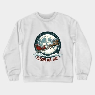 Sleigh All Day Winter Christmas Crewneck Sweatshirt